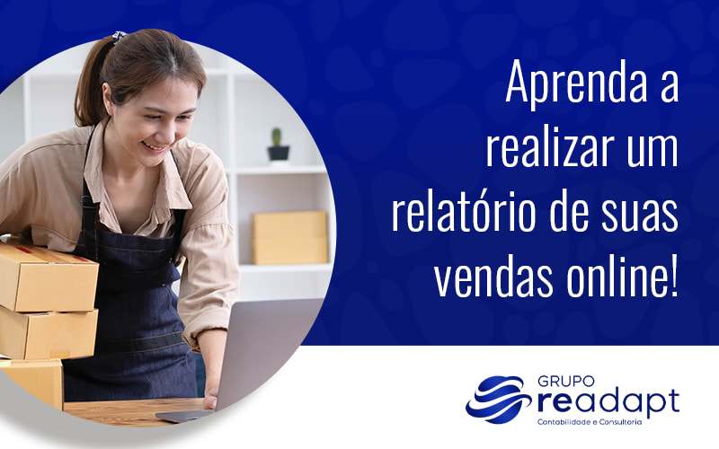 Aprenda A Realizar Um Relatorio De Suas Vendas Online Blog - Grupo Readapt