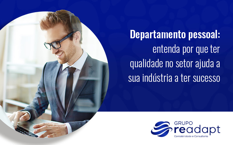 Como ter um departamento pessoal de qualidade pode fazer a sua indústria ter sucesso