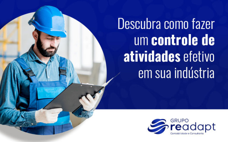 Descubra Como Fazer Um Controle De Atividades Efetivo Em Sua Indústria Blog (1) - Grupo Readapt