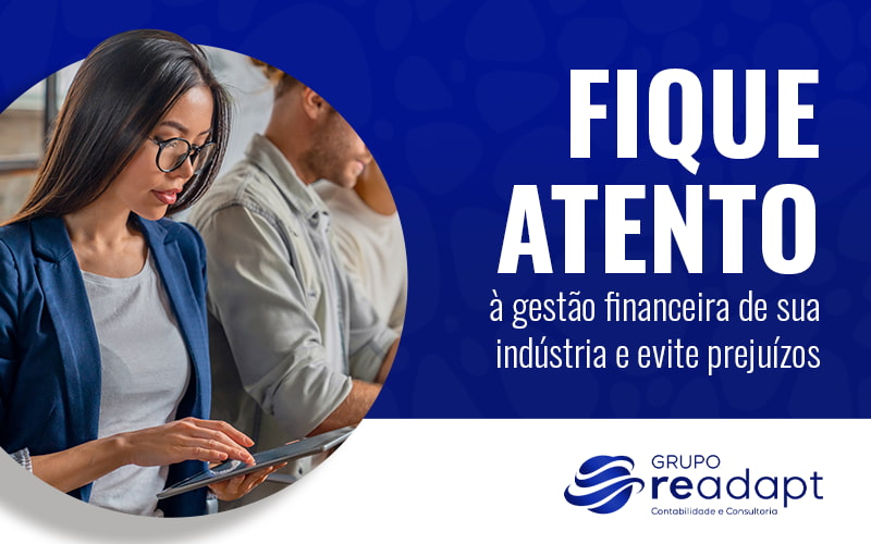 Fique Atento A Gestao Financeira De Sua Industria E Evite Prejuizos Blog - Grupo Readapt