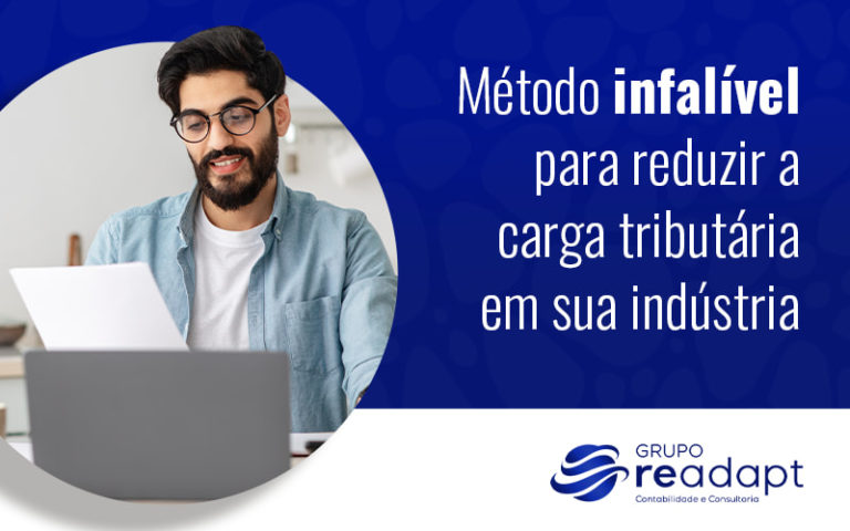 Metodo Infalivel Para Reduzir A Carga Tributaria Em Sua Industria Blog - Grupo Readapt