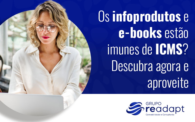 ICMS: será que e-books e demais infoprodutos possuem imunidade desse imposto?