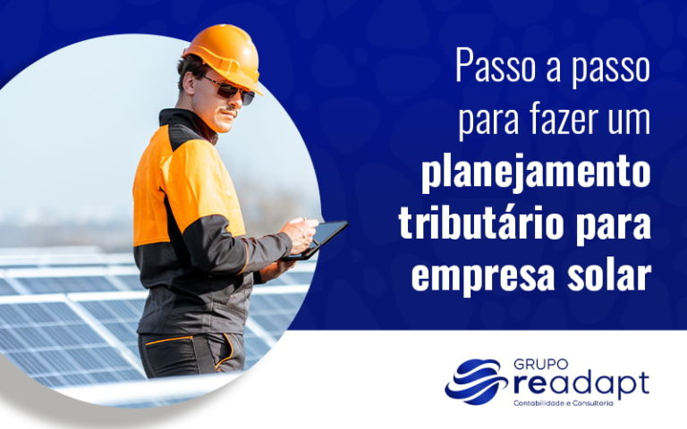 Passo A Passo Para Fazer Um Planejamento Tributario Para Empresa Solar Blog - Grupo Readapt