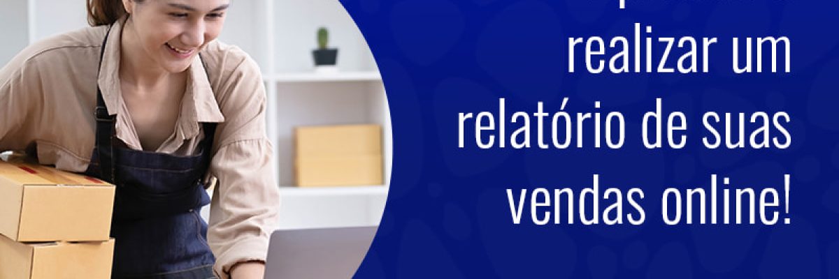 Aprenda A Realizar Um Relatorio De Suas Vendas Online Blog - Grupo Readapt