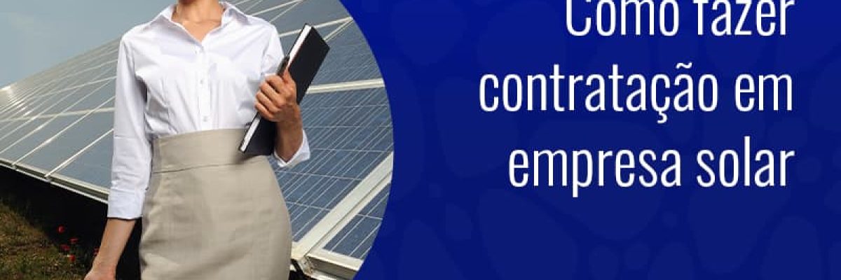 Como Fazer Contratacao Em Empresa Solar Blog - Grupo Readapt