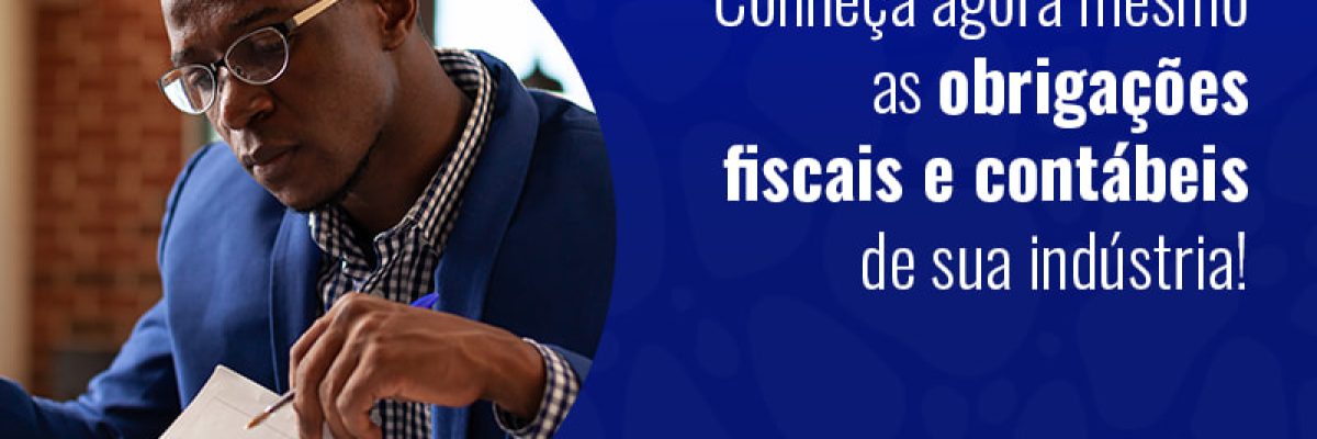 Conheca Agora Mesmo As Obrigacoes Fiscais E Contabeis De Sua Industria Blog - Grupo Readapt