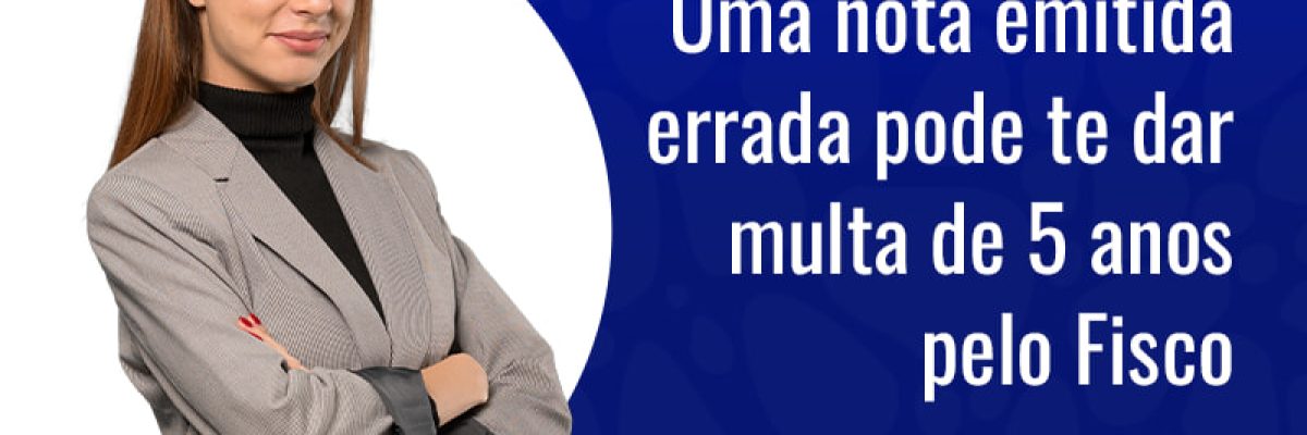 Cuidado Uma Nota Emitida Errada Pode Te Dar Uma Multa De 5 Anos Blog - Grupo Readapt