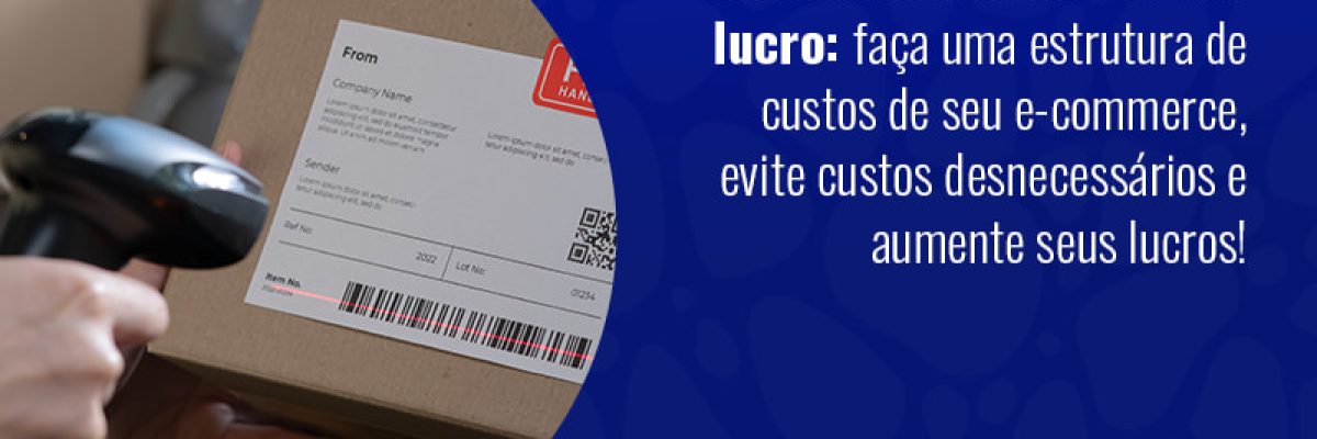 Economize E Aumente Seu Lucro Faca Uma Estrutura De Custos De Seu E Commerce Evite Custos Blog - Grupo Readapt